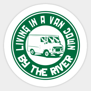 Living in a van down by the river Sticker